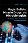 Image for Magic Bullets, Miracle Drugs, and Microbiologists : A History of the Microbiome and Metagenomics