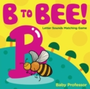 Image for B to Bee! - Letter Sounds Matching Game