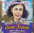 Image for Biographies for Kids - All about Anne Frank : Who Was She? - Children&#39;s Biographies of Famous People Books