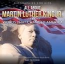 Image for Biographies for Kids - All about Martin Luther King Jr. : Words That Changed America - Children&#39;s Biographies of Famous People Books