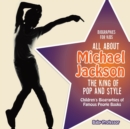 Image for Biographies for Kids - All about Michael Jackson : The King of Pop and Style - Children&#39;s Biographies of Famous People Books