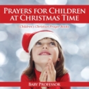 Image for Prayers for Children at Christmas Time - Children&#39;s Christian Prayer Books