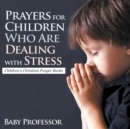 Image for Prayers for Children Who Are Dealing with Stress - Children&#39;s Christian Prayer Books