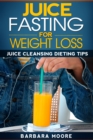 Image for Juice Fasting For Weight Loss: Juice Cleansing Dieting Tips