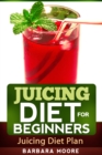 Image for Juicing Diet For Beginners: Juicing Diet Plan