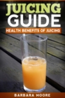 Image for Juicing Guide: Health Benefits of Juicing