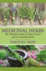 Image for Medicinal Herbs: The Ultimate Guide on How to Grow and Use Healing Herbs