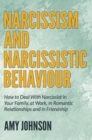 Image for Narcissism and Narcissistic Behaviour: How to Deal With Narcissist in Your Family, at Work, in Romantic Relationships and in Friendship