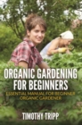 Image for Organic Gardening For Beginners: Essential Manual For Beginner Organic Gardener