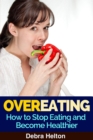 Image for Overeating: How to Stop Eating and Become Healthier