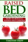 Image for Raised Bed Gardening: How to Build a Raised Bed Garden