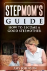 Image for Stepmom&#39;s Guide: How to Become a Good Stepmother