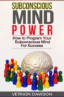 Image for Subconscious Mind Power: How to Program Your Subconscious Mind For Success
