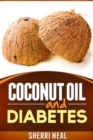 Image for Coconut Oil and Diabetes: Natural Diabetes Cure, Solution and Recipes