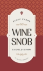 Image for Stuff Every Wine Snob Should Know