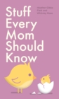 Image for Stuff Every Mom Should Know