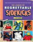 Image for The league of regrettable sidekicks  : heroic helpers from comic book history!