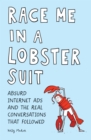 Image for Race Me in a Lobster Suit: Absurd Internet Ads and the Real Conversations that Followed