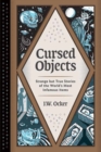 Image for Cursed objects  : strange but true stories of the world&#39;s most infamous items
