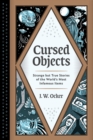 Image for Cursed Objects: Strange but True Stories of the World&#39;s Most Infamous Items