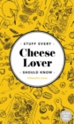 Image for Stuff Every Cheese Lover Should Know