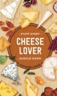 Image for Stuff Every Cheese Lover Should Know