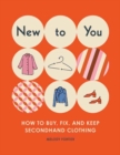 Image for New to you  : how to buy, fix, and keep secondhand clothing