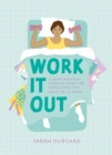 Image for Work it out  : a mood-boosting exercise guide for people who just want to lie down