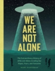Image for We Are Not Alone : The Extraordinary History of UFOs and Aliens Invading Our Hopes, Fears, and Fantasies