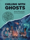 Image for Chilling with Ghosts : A Totally Factual Field Guide to the Supernatural