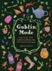 Image for Goblin Mode : How to Get Cozy, Embrace Imperfection, and Thrive in the Muck