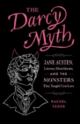 Image for The Darcy Myth : Jane Austen, Literary Heartthrobs, and the Monsters They Taught Us to Love