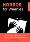 Image for Horror for Weenies : Everything You Need to Know About the Films You&#39;re Too Scared to Watch
