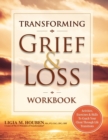 Image for Transforming Grief &amp; Loss Workbook : Activities, Exercises &amp; Skills to Coach Your Client Through Life Transitions