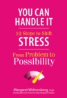 Image for You Can Handle It: 10 Steps to Shift Stress from Problem to Possibility
