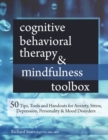 Image for Cognitive Behavioral Therapy &amp; Mindfulness Toolbox : 50 Tips, Tools and Handouts for Anxiety, Stress, Depression, Personality and Mood Disorders