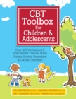Image for CBT Toolbox for Children and Adolescents: Over 200 Worksheets &amp; Exercises for Trauma, ADHD, Autism, Anxiety, Depression &amp; Conduct Disorders