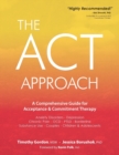 Image for ACT Approach : A Comprehensive Guide for Acceptance and Commitment Therapy