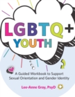 Image for LGBTQ+ Youth: A Guided Workbook to Support Sexual Orientation and Gender identity