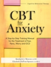 Image for CBT for Anxiety: A Step-By-Step Training Manual for the Treatment of Fear, Panic, Worry and OCD