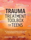 Image for Trauma Treatment Toolbox for Teens : 144 Trauma-Informed Worksheets and Exercises to Promote Resilience, Growth &amp; Healing