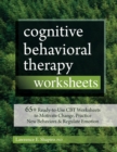 Image for Cognitive Behavioral Therapy Worksheets : 65+ Ready-to-Use CBT Workshe