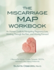 Image for The Miscarriage Map Workbook : An Honest Guide to Navigating Pregnancy Loss, Working Through the Pain and Moving Forward