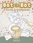 Image for Dot to Dot : A Journey to Completeness