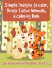 Image for Simple Designs to Color, Bushy Tailed Animals, a Coloring Book
