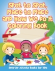 Image for Spot to Spot, Place to Place and How We Do It Coloring Book