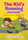 Image for The Kid&#39;s Running Journal! Getting Started on the Right Foot