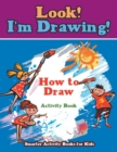 Image for Look! I&#39;m Drawing! How to Draw Activity Book