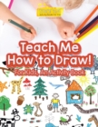 Image for Teach Me How to Draw! for Kids, an Activity and Activity Book