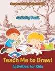 Image for Teach Me to Draw! Activities for Kids Activity Book